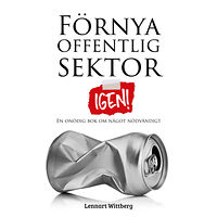 Lennart Wittberg Förnya offentlig sektor : igen! (häftad)