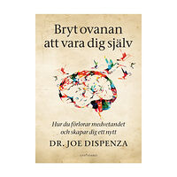 Joe Dispenza Bryt ovanan att vara dig själv : hur du förlorar medvetandet och skapar dig ett nytt (bok, danskt band)