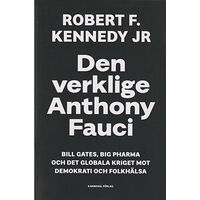 Robert F. Kennedy Jr Den verklige Anthony Fauci : Bill Gates, Big Pharma och det globala kriget mot demokrati och folkhälsa (bok, danskt band...
