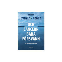 Sven Erik Nordin Och cancern bara försvann : en självupplevd historia (bok, danskt band)