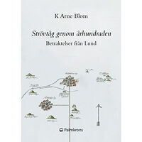 K Arne Blom Strövtåg genom århundraden : betraktelser från Lund (häftad)