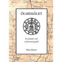 Elias Storm Ölmemålet : en dialekt- och sockenmonografi (inbunden)