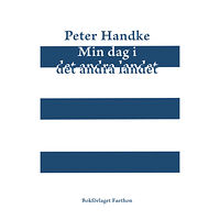 Peter Handke Min dag i det andra landet. En demonhistoria (inbunden)