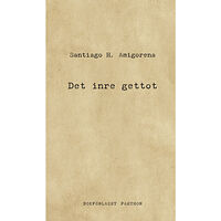 Santiago H. Amigorena Det inre gettot (inbunden)