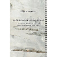 Mordechay Giloh Björkar och järnvägsspår : det svenska mottagandet av överlevande från nazisternas koncentrationsläger 1945 (inbunden)