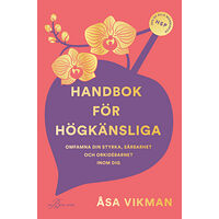 Åsa Vikman Handbok för högkänsliga : omfamna din styrka, sårbarhet och orkidébarnet inom dig (inbunden)