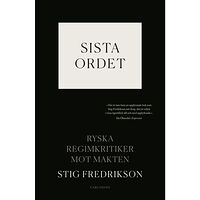 Stig Fredrikson Sista ordet : ryska regimkritiker mot makten (inbunden)