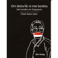 SILC Förlag Om detta får ni inte berätta (det handlar om Singapore) (pocket)