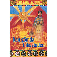 Kim M. Kimselius Den gömda Inkastaden (inbunden)