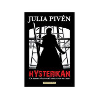 Julia Pivén Hysterikan : en konstnärs berättelse om psykos (inbunden)
