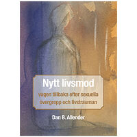 Dan B. Allender Nytt livsmod : vägen tillbaka efter sexuella övergrepp och livstrauman (inbunden)