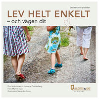 Eva Jarlsdotter Lev helt enkelt : och vägen dit (inbunden)