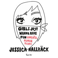 Jessica Hallbäck Girls just wanna have fun(damental human rights) (inbunden)