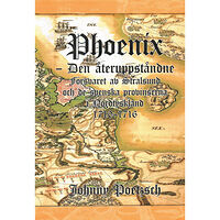 Johnny Poetzsch Phoenix : den återuppståndne - försvaret av Stralsund och de svenska provinserna i Nordtyskland 1710-1716 (inbunden)