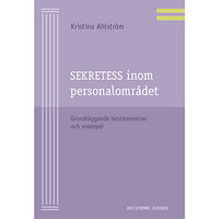 Kristina Ahlström Sekretess inom personalområdet : grundläggande bestämmelser och exempel (häftad)