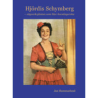 Jan Hammarlund Hjördis Schymberg – sågverksjäntan som blev hovsångerska (inbunden)