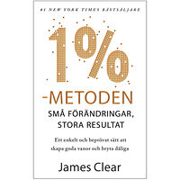 James Clear 1 %-metoden : små förändringar, stora resultat : ett enkelt och beprövat sätt att skapa goda vanor och bryta dåliga (bok...