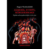 August Nordenskiöld Alkemi, utopi, kärleksmagi : tryckta och otryckta skrifter 1776-1792 om guldmakeri, swedenborgianism, simning, idealsamh...