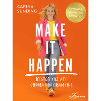 Carina Sunding Make It Happen : 10 steg till att forma din framtid! (inbunden)