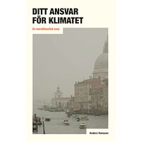 Anders Hansson Ditt ansvar för klimatet : en moralfilosofisk essä (häftad)