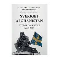 Lars-Gunnar Liljestrand Sverige  i Afghanistan Vitbok om kriget 2002-2021 (häftad)