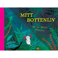 Linda Bondestam Mitt bottenliv : av en ensam axolotl (bok, kartonnage)