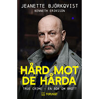 Jeanette Björkqvist Hård mot de hårda : true crime - en bok om brott (bok, danskt band)