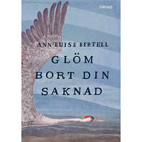 Ann-Luise Bertell Glöm bort din saknad  (bok, kartonnage)