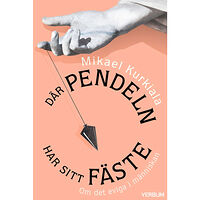 Mikael Kurkiala Där pendeln har sitt fäste : om det eviga i människan (bok, kartonnage)