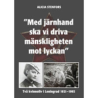 Alicia Stenfors "Med järnhand ska vi driva mänskligheten mot lyckan" (inbunden)