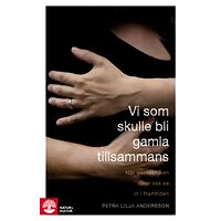 Petra Lilja Andersson Vi som skulle bli gamla tillsammans (inbunden)