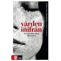 Petra Lilja Andersson Vården inifrån : när sjuksköterskan blir patient (bok, kartonnage)