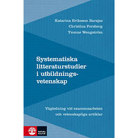 Katarina Eriksson Barajas Systematiska litteraturstudier i utbildningsvetenskap : Vägledning vid examensarbeten och vetenskapliga artiklar (bok, k...