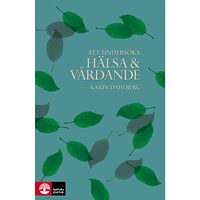 Karin Dahlberg Att undersöka hälsa och vårdande (häftad)