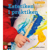 Eva Tuvhav Gullberg Estetiken i praktiken : vad? varför? hur? (häftad)