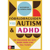 Katarina A. Sörngård Föräldraguiden vid autism och adhd : så vägleder du ditt barn från ung till (inbunden)