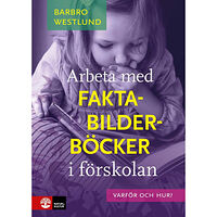 Barbro Westlund Arbeta med faktabilderböcker i förskolan : varför och hur? (häftad)