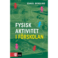 Daniel Berglind Fysisk aktivitet i förskolan (häftad)