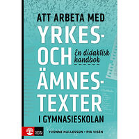 Yvonne Hallesson Att arbeta med yrkes- och ämnestexter i gymnasieskolan : En didaktisk handb (häftad)