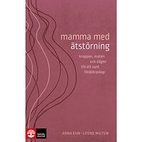 Anna Ehn Mamma med ätstörning : kroppen, maten och vägen till ett sunt föräldraskap (bok, danskt band)