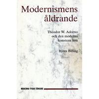 Björn Billing Modernismens åldrande : Theodor W. Adorno och den moderna konstens kris (häftad)