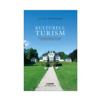 Richard Pettersson Kulturell turism : en historisk översikt och analys om kulturarvsturism i Sverige (bok, danskt band)