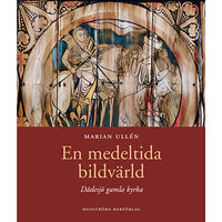 Marian Ullén En medeltida bildvärld : Dädesjö gamla kyrka (inbunden)