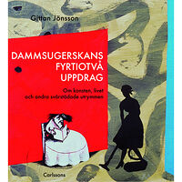 Carlsson Dammsugerskans fyrtiotvå uppdrag : om konsten, livet och andra svårstädade utrymmen (inbunden)