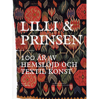 Carlsson Lilli och prinsen: 100 år av hemslöjd och textil konst (bok, danskt band)