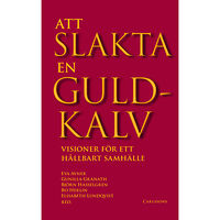 Carlsson Att slakta en guldkalv : visioner för ett hållbart samhälle (bok, danskt band)