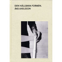 Petter Eklund Den hållbara formen : Åke Axelsson (bok, klotband)
