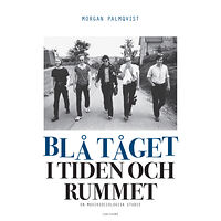 Morgan Palmqvist Blå Tåget i tiden och rummet: En musiksociologisk studie (bok, danskt band)