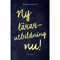 Inger Enkvist Ny lärarutbildning nu! (häftad)