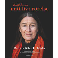 Barbara Wilczek Ekholm Berättelsen om mitt liv i rörelse : erfarenheter av lärande vid Teaterhögskolan (inbunden)